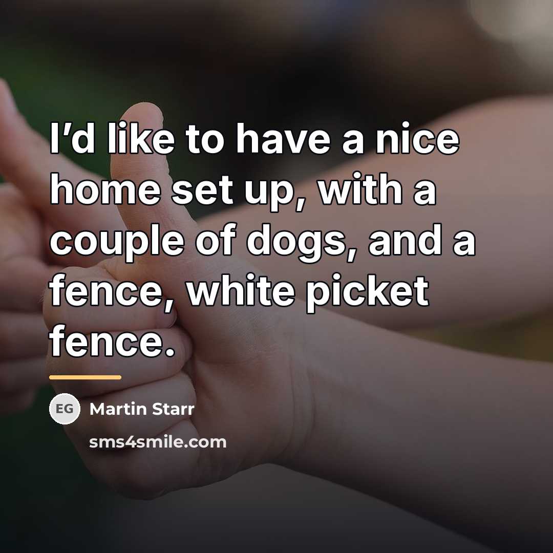 “I’d like to have a nice home set up, with…” quote by Martin Starr