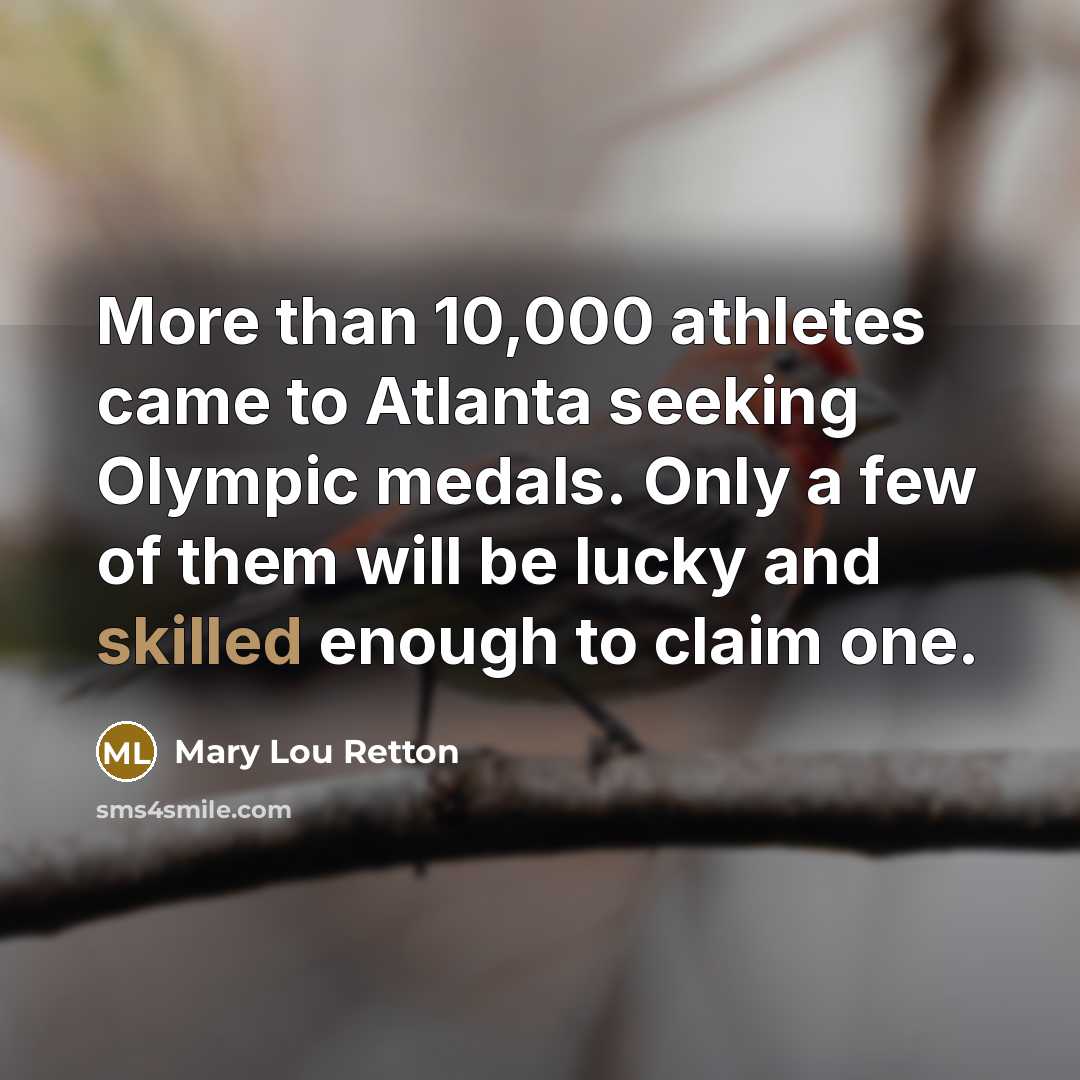 “More than 10,000 athletes came to Atlanta seeking Olympic medals.…” quote by Mary Lou Retton