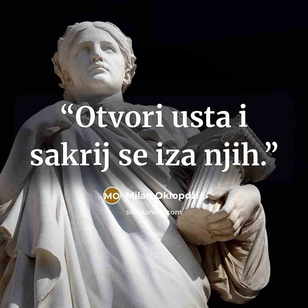“Otvori usta i sakrij se iza njih.” quote by Milan Oklopdzic