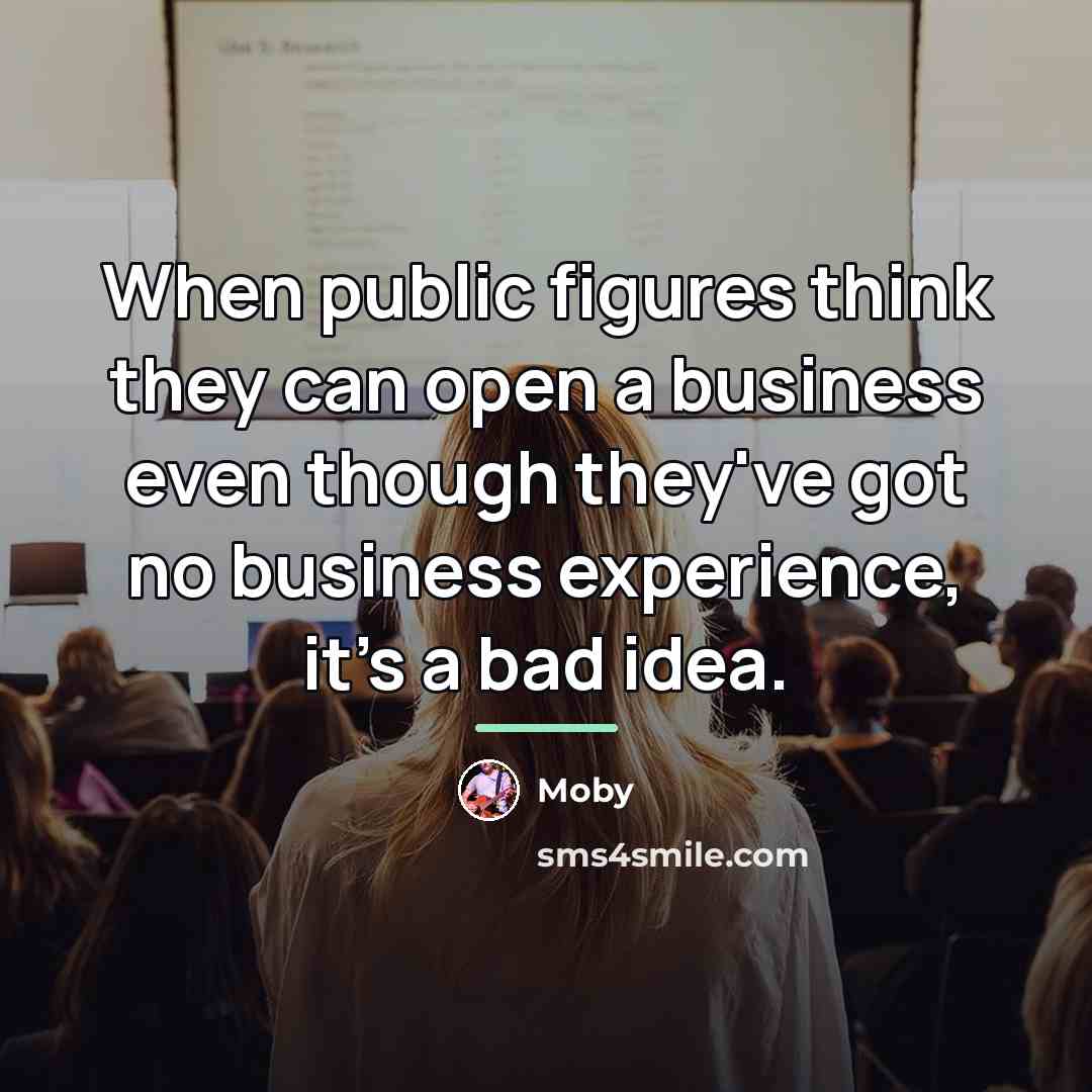 “When public figures think they can open a business even…” quote by Moby