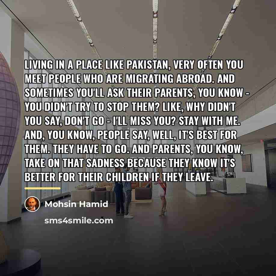 “Living in a place like Pakistan, very often you meet…” quote by Mohsin Hamid