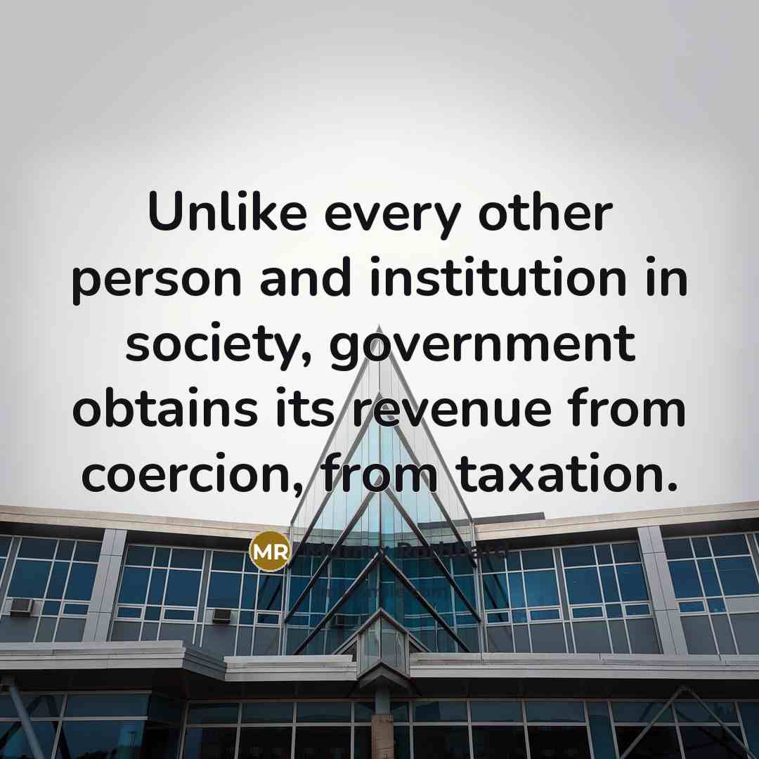 “Unlike every other person and institution in society, government obtains…” quote by Murray Rothbard