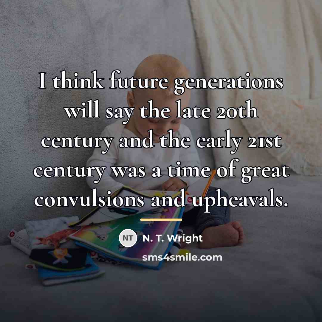 “I think future generations will say the late 20th century…” quote by N. T. Wright
