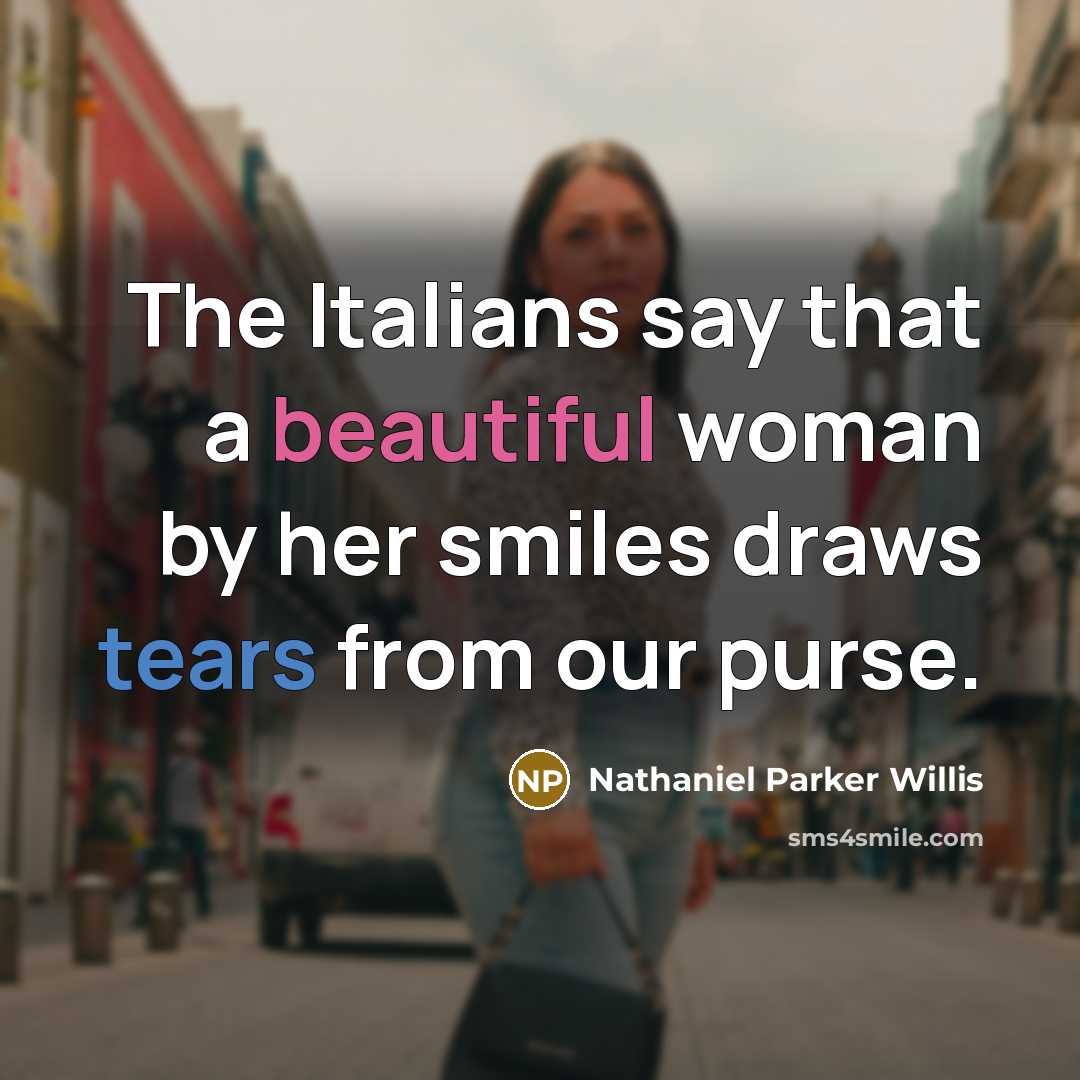 “The Italians say that a beautiful woman by her smiles…” quote by Nathaniel Parker Willis