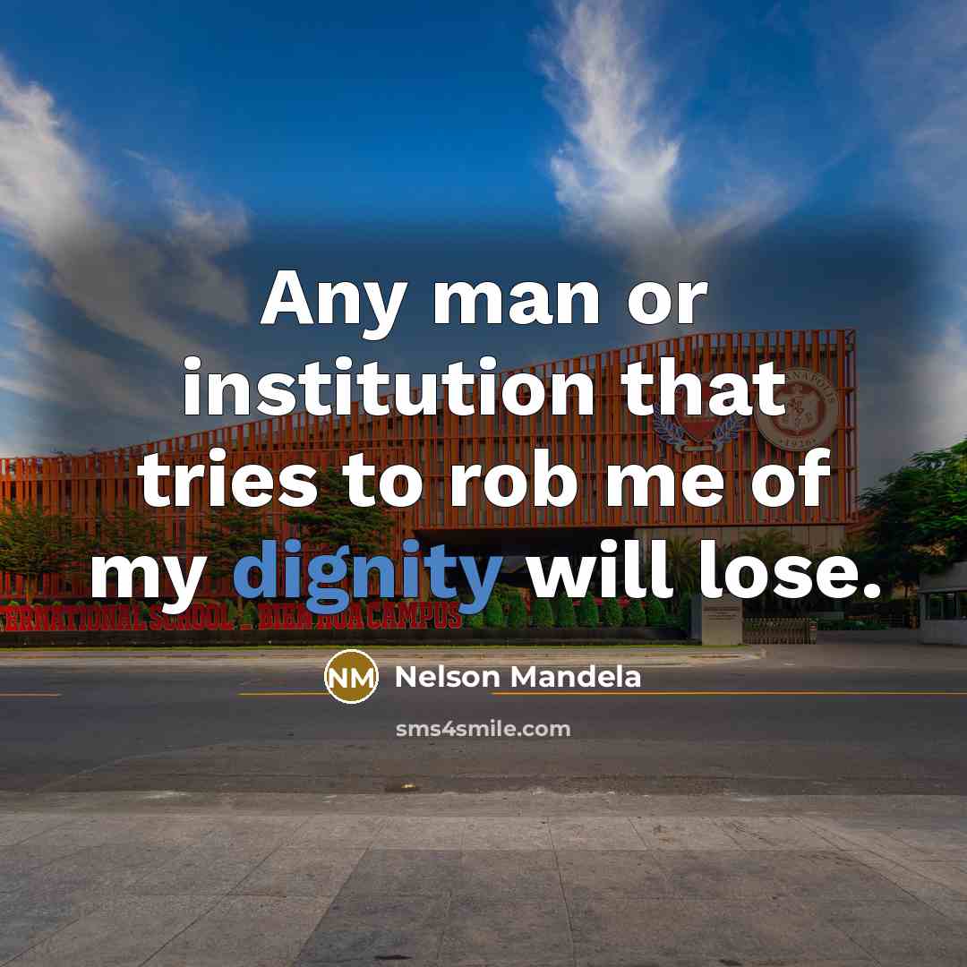 “Any man or institution that tries to rob me of…” quote by Nelson Mandela