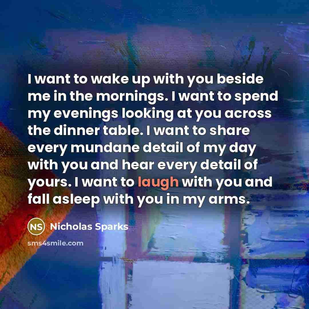 “I want to wake up with you beside me in…” quote by Nicholas Sparks