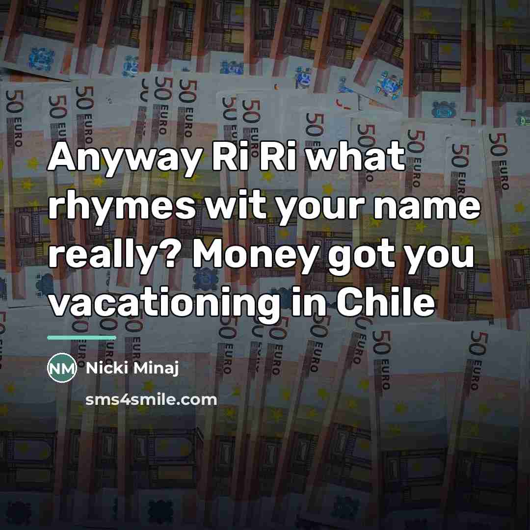 “Anyway Ri Ri what rhymes wit your name really? Money…” quote by Nicki Minaj