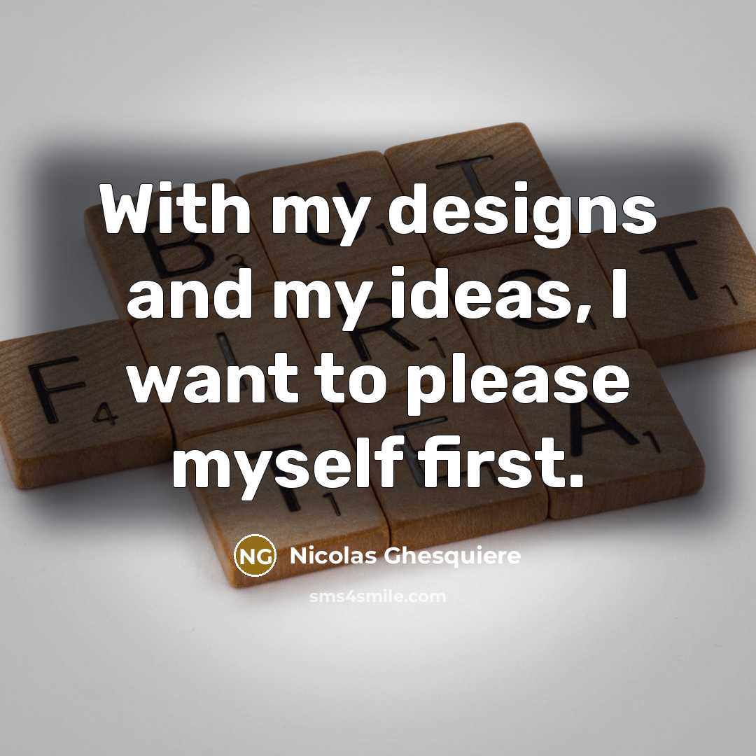 “With my designs and my ideas, I want to please…” quote by Nicolas Ghesquiere