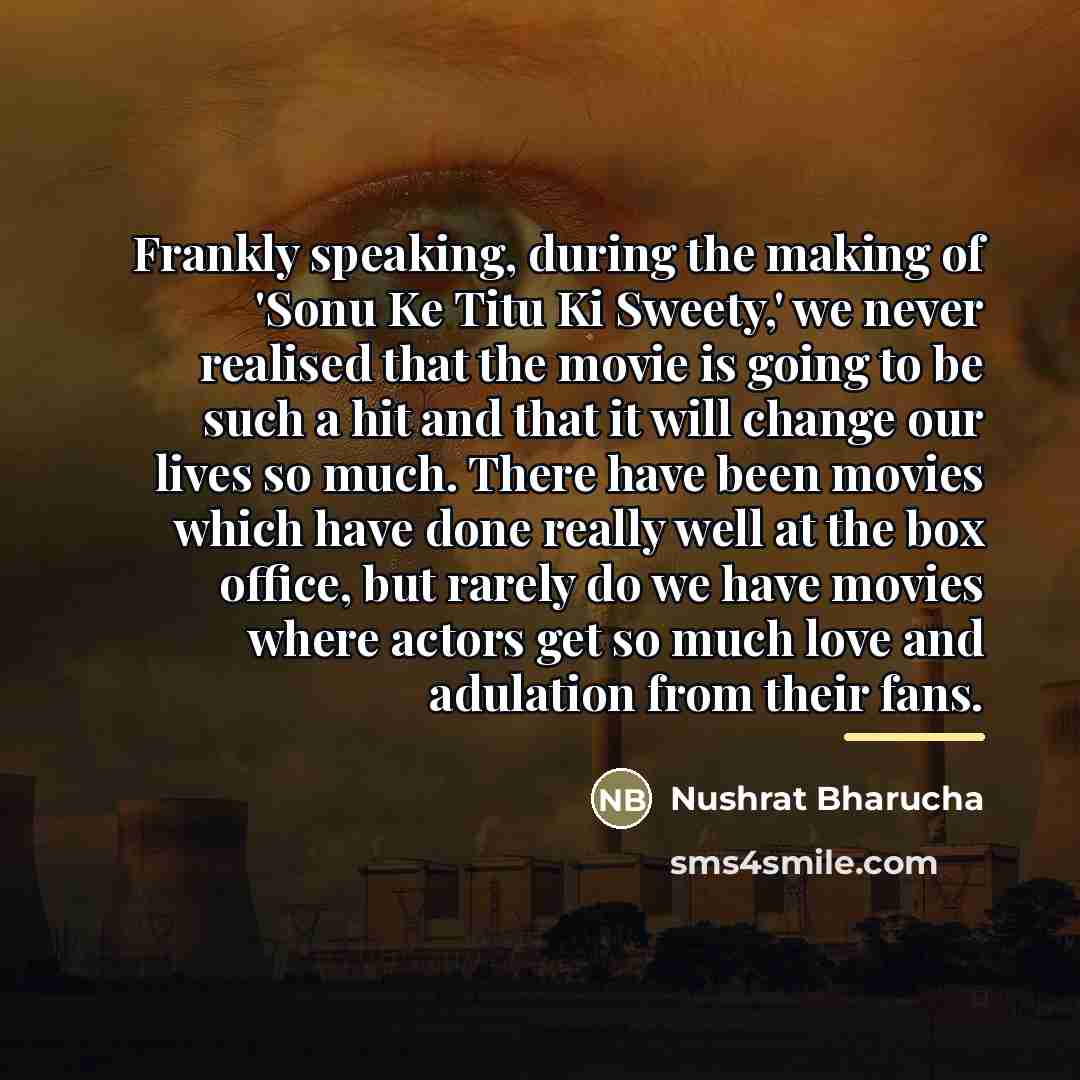 “Frankly speaking, during the making of 'Sonu Ke Titu Ki…” quote by Nushrat Bharucha