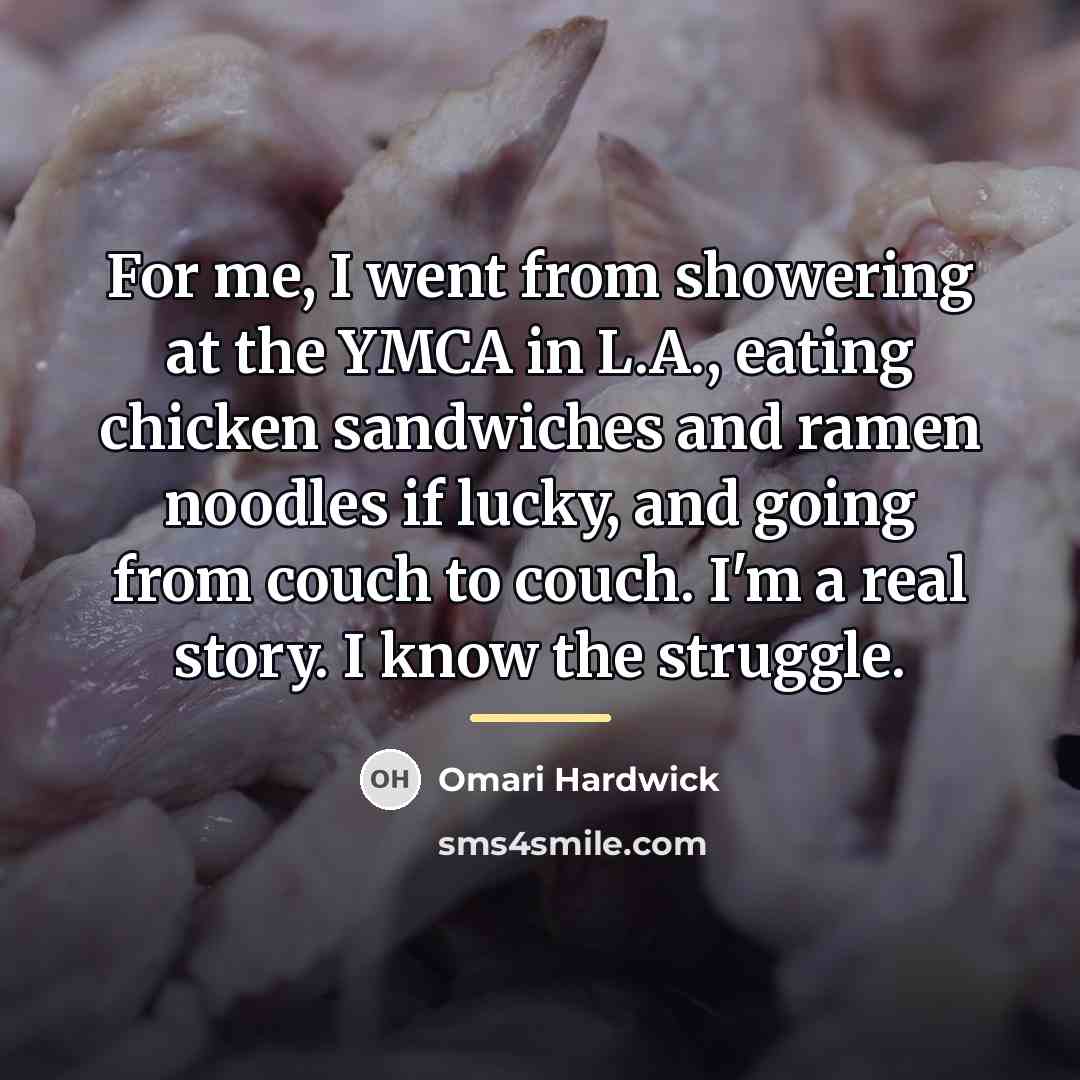“For me, I went from showering at the YMCA in…” quote by Omari Hardwick