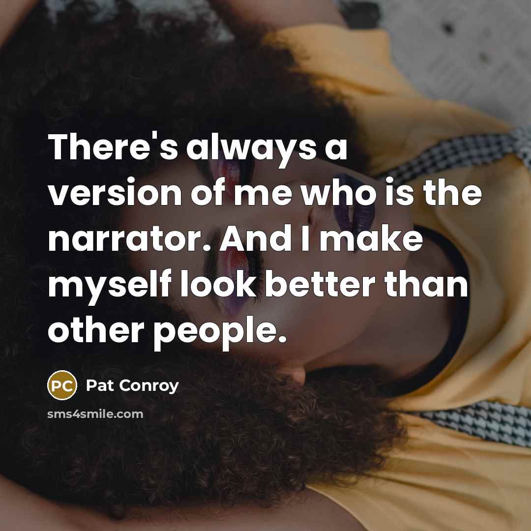 “There's always a version of me who is the narrator.…” quote by Pat Conroy