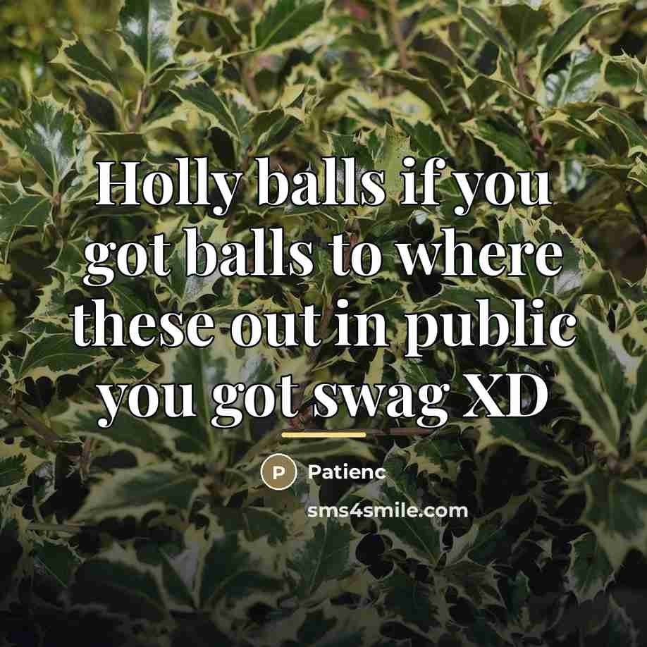 “Holly balls if you got balls to where these out…” quote by Patienc