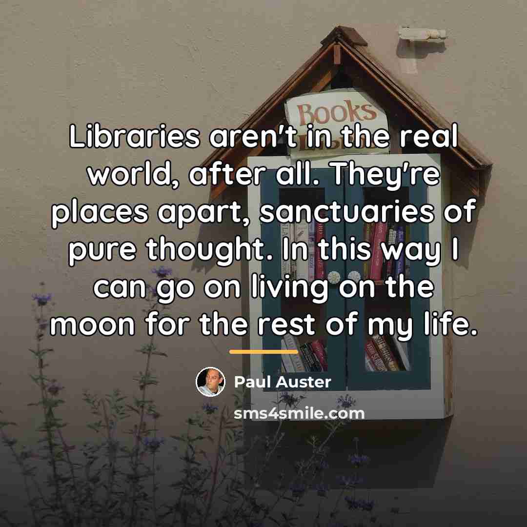 “Libraries aren't in the real world, after all. They're places…” quote by Paul Auster
