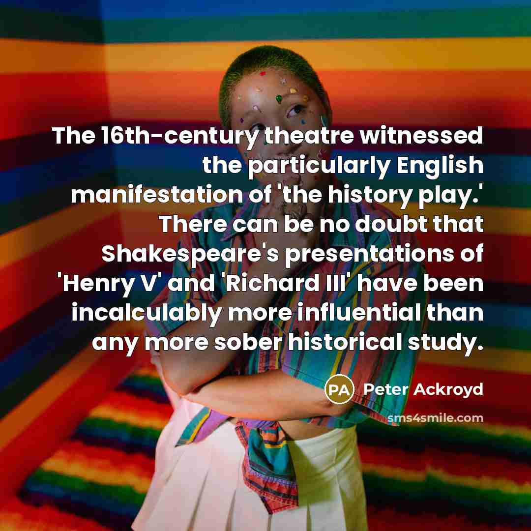 “The 16th-century theatre witnessed the particularly English manifestation of 'the…” quote by Peter Ackroyd