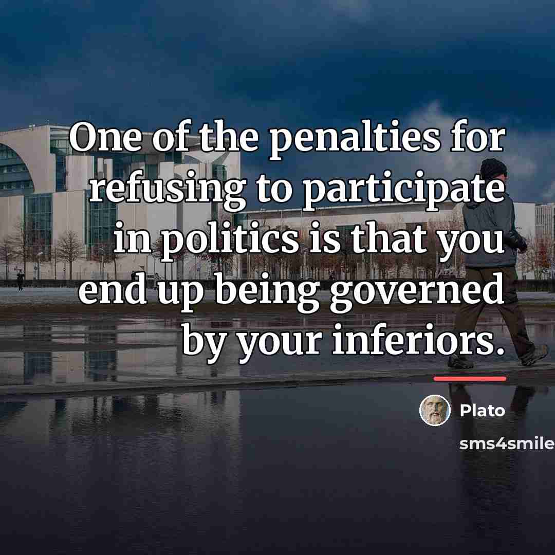 “One of the penalties for refusing to participate in politics…” quote by Plato