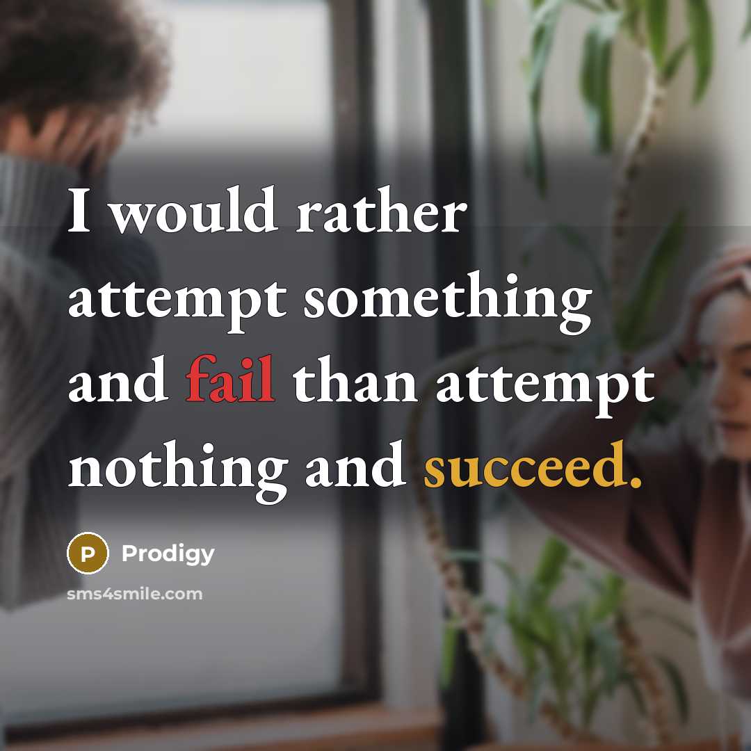 “I would rather attempt something and fail than attempt nothing and succeed.” quote by Prodigy