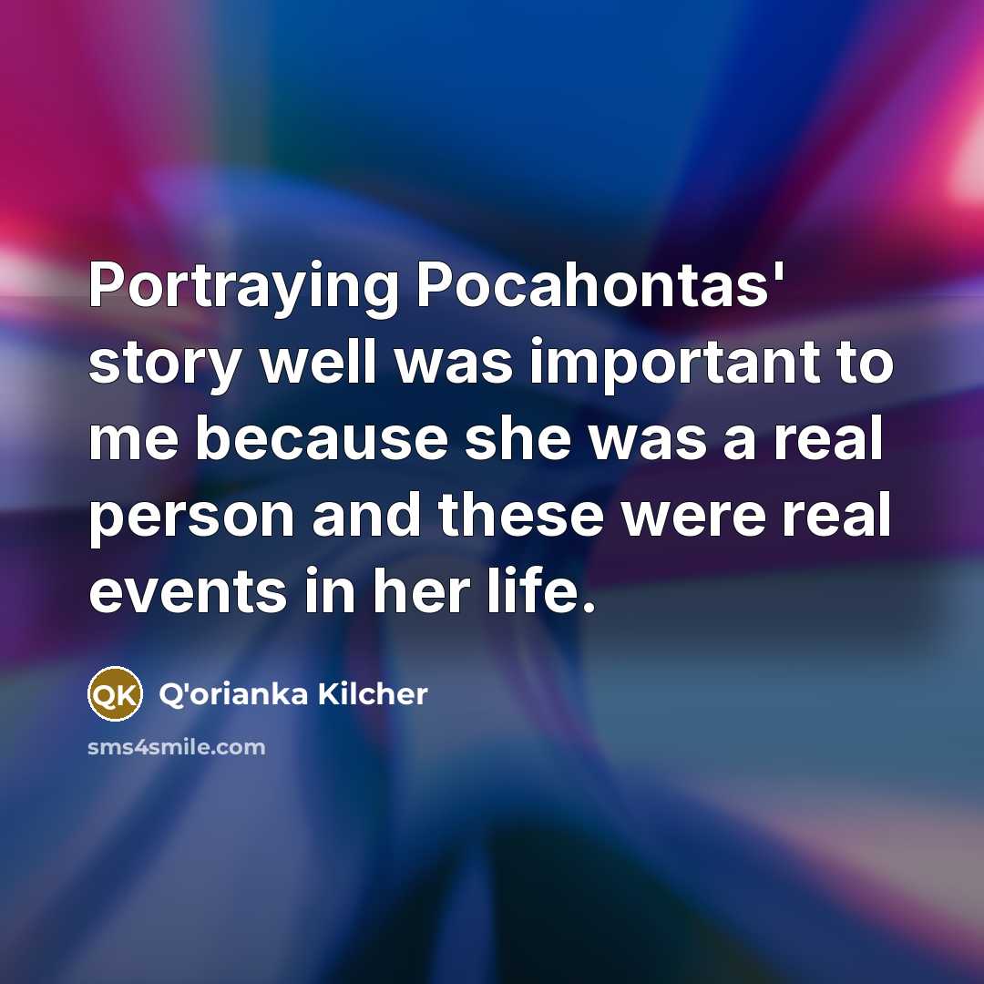“Portraying Pocahontas' story well was important to me because she…” quote by Q'orianka Kilcher
