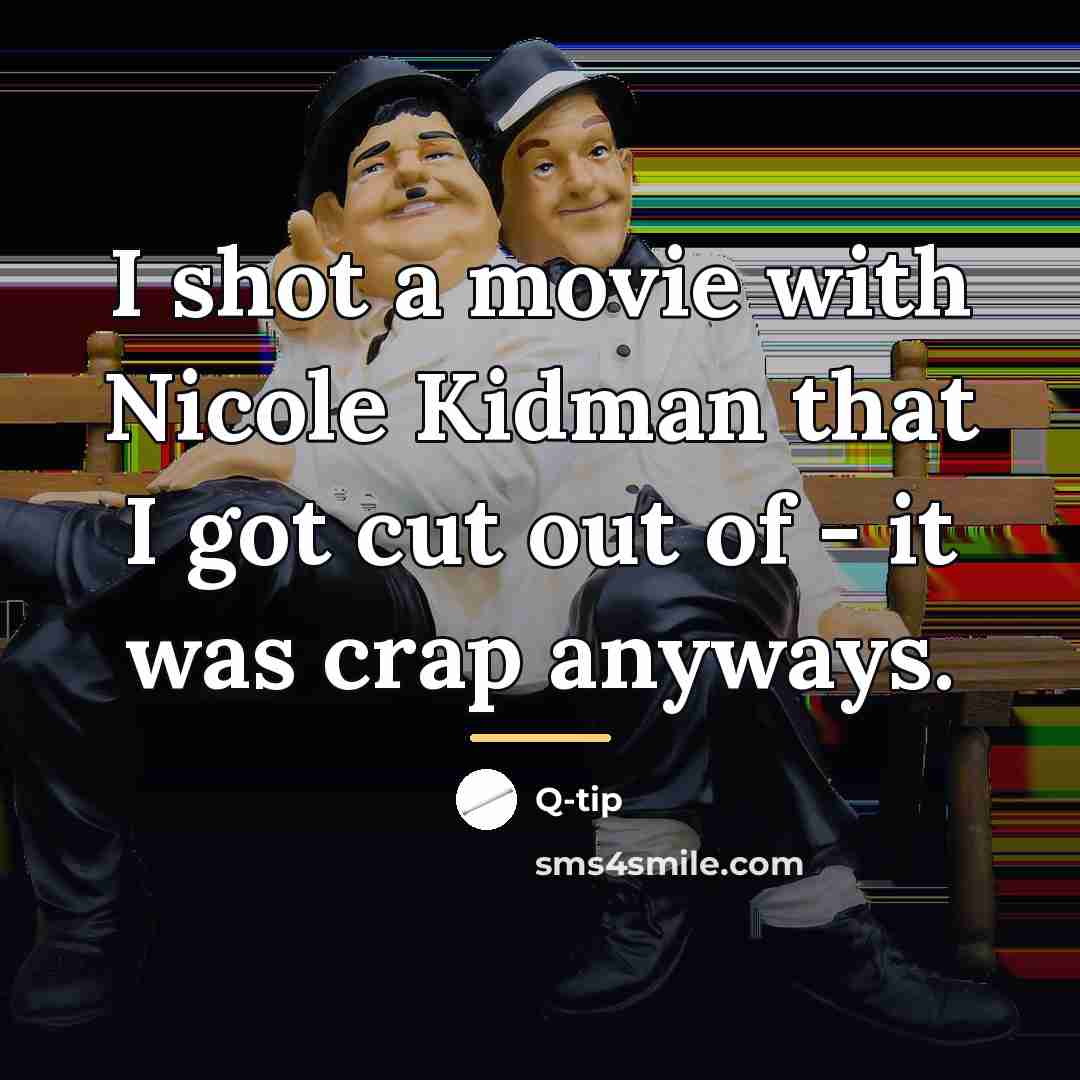“I shot a movie with Nicole Kidman that I got…” quote by Q-Tip