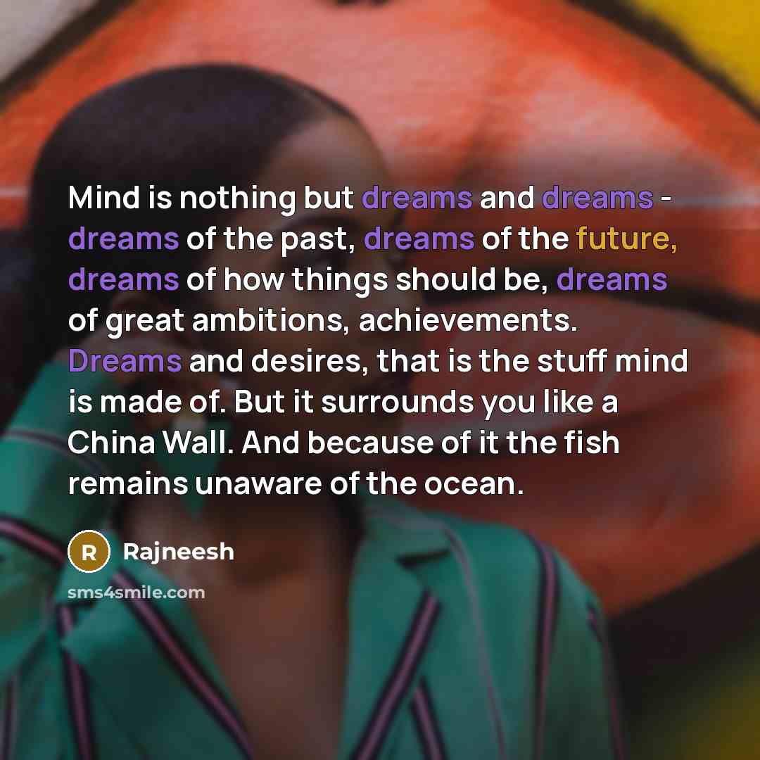 “Mind is nothing but dreams and dreams - dreams of…” quote by Rajneesh