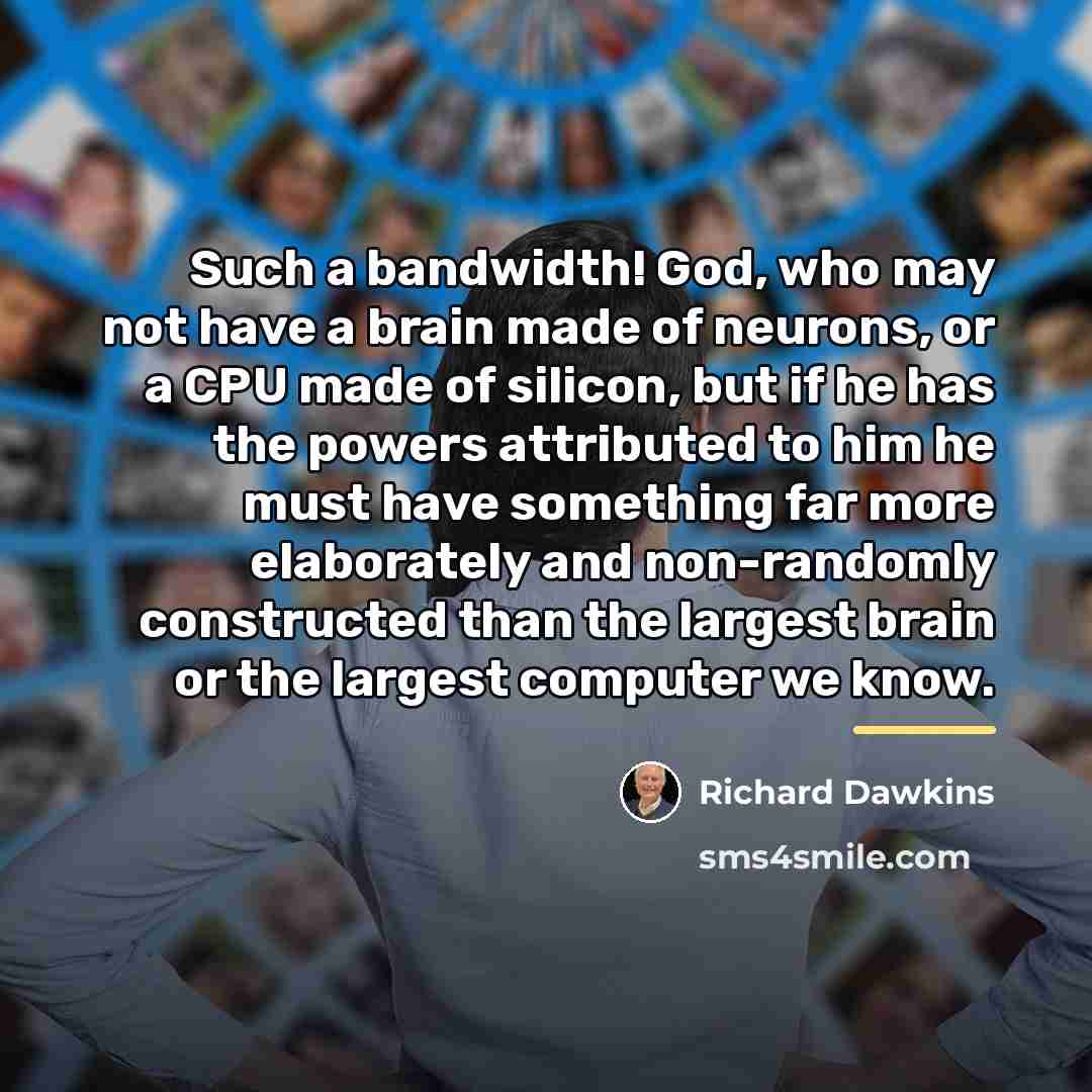 “Such a bandwidth! God, who may not have a brain…” quote by Richard Dawkins