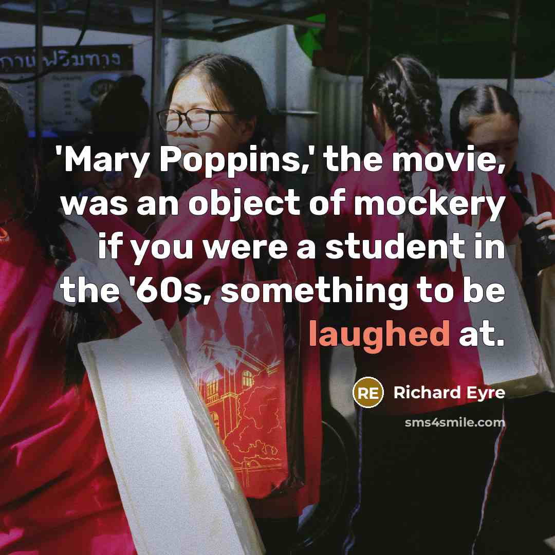 “'Mary Poppins,' the movie, was an object of mockery if…” quote by Richard Eyre