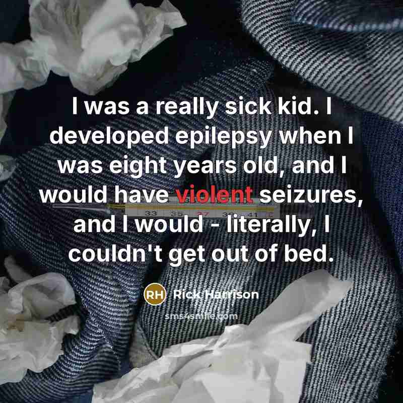 “I was a really sick kid. I developed epilepsy when…” quote by Rick Harrison