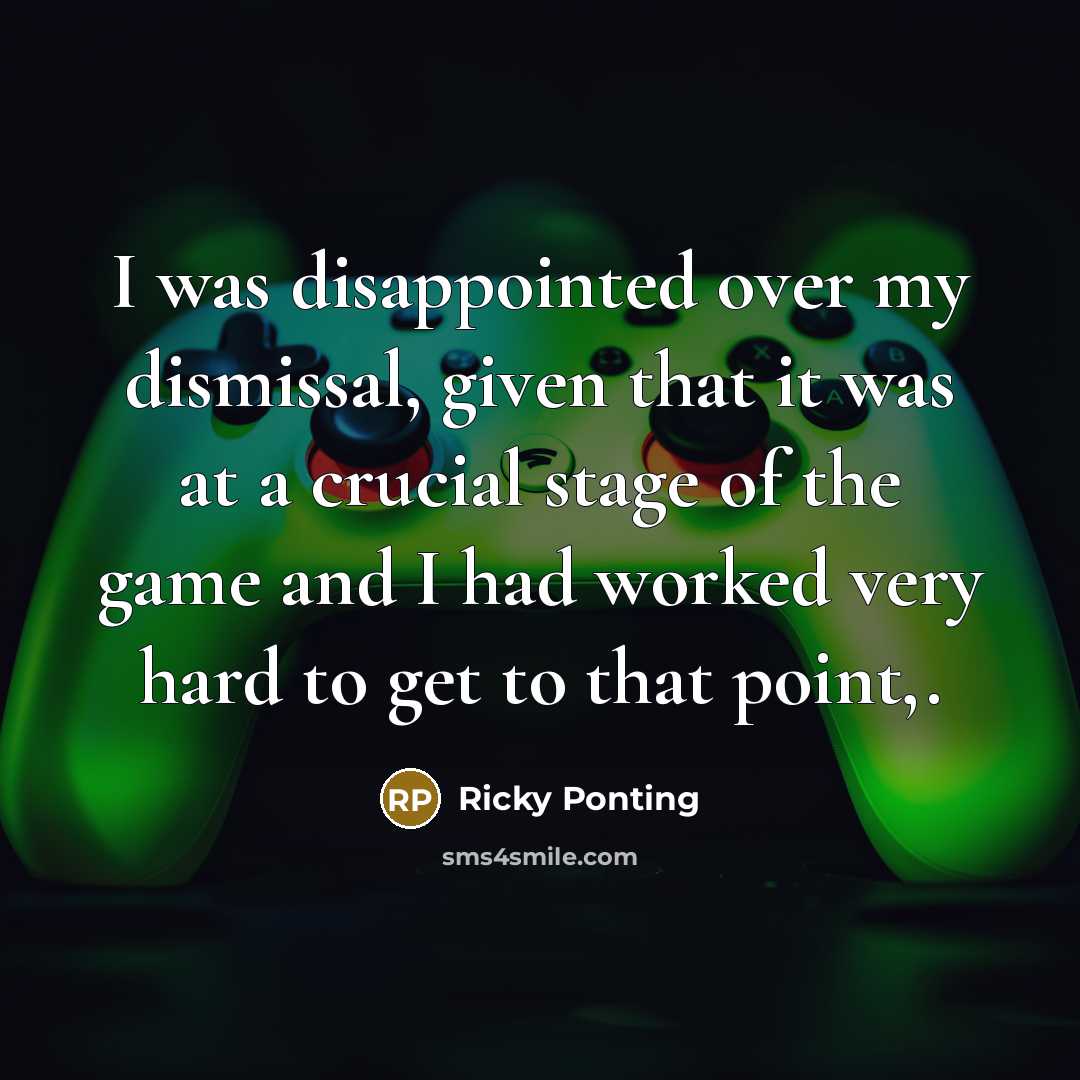 “I was disappointed over my dismissal, given that it was…” quote by Ricky Ponting