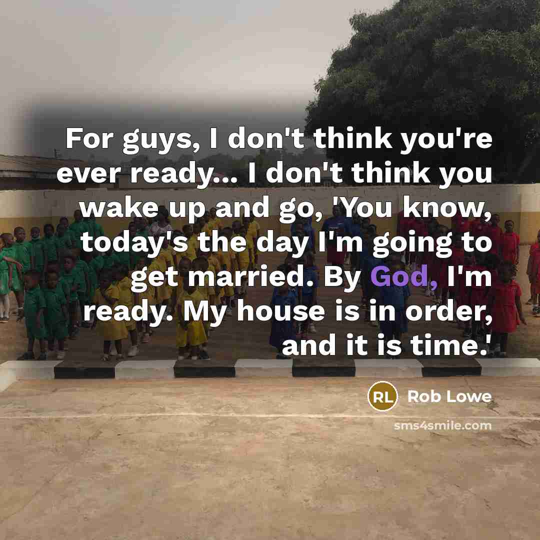 “For guys, I don't think you're ever ready... I don't…” quote by Rob Lowe