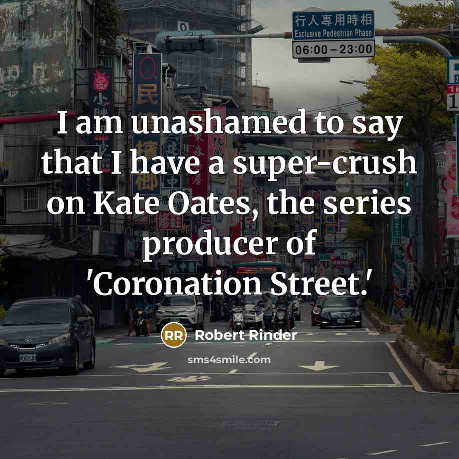 “I am unashamed to say that I have a super-crush…” quote by Robert Rinder