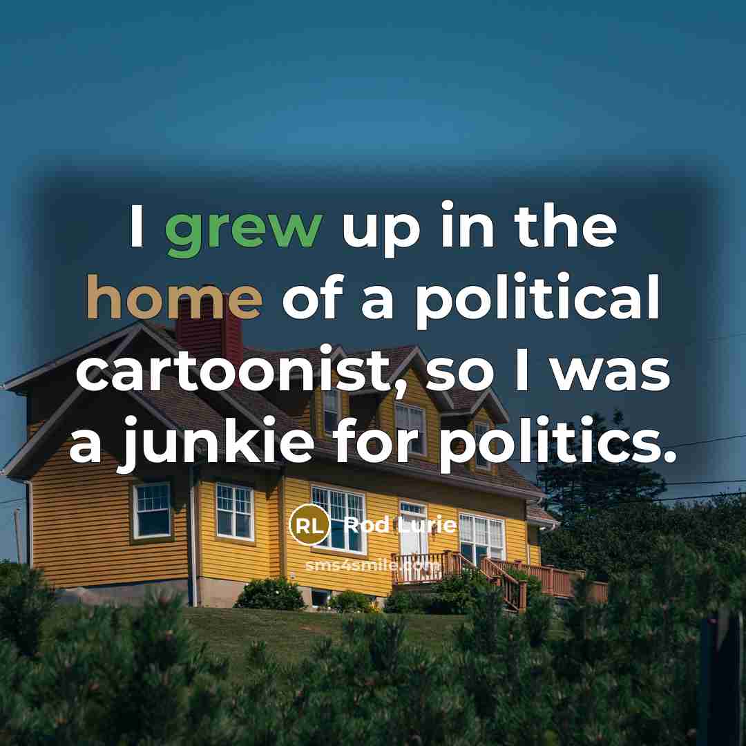 “I grew up in the home of a political cartoonist,…” quote by Rod Lurie