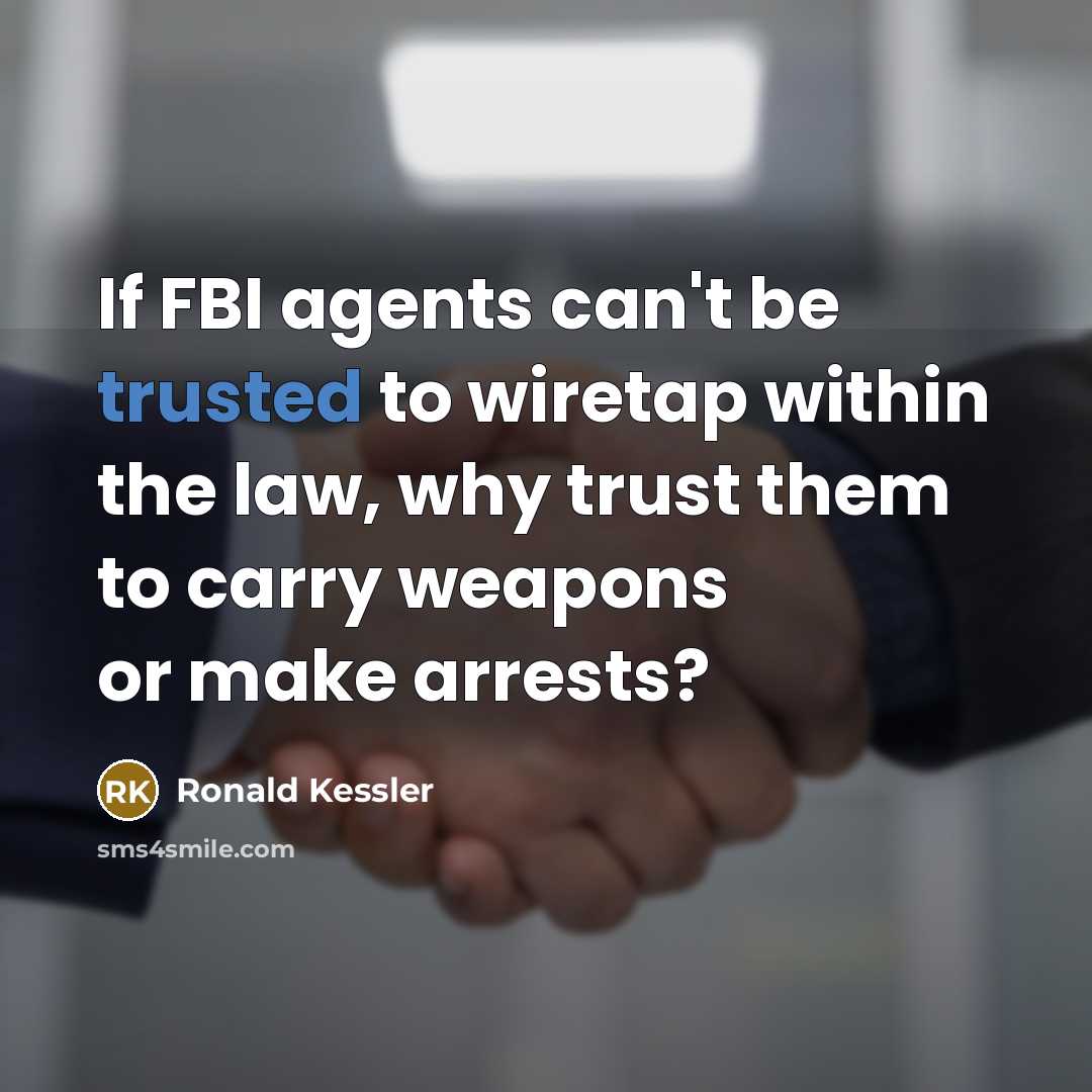 “If FBI agents can't be trusted to wiretap within the…” quote by Ronald Kessler