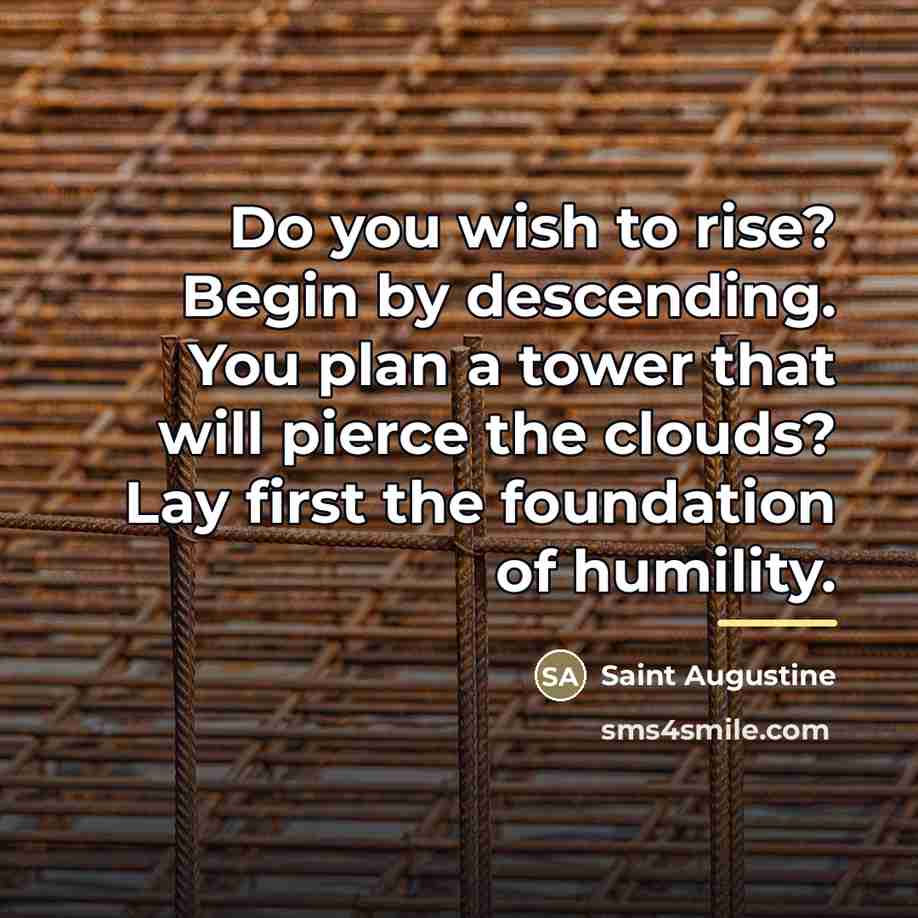 “Do you wish to rise? Begin by descending. You plan…” quote by Saint Augustine