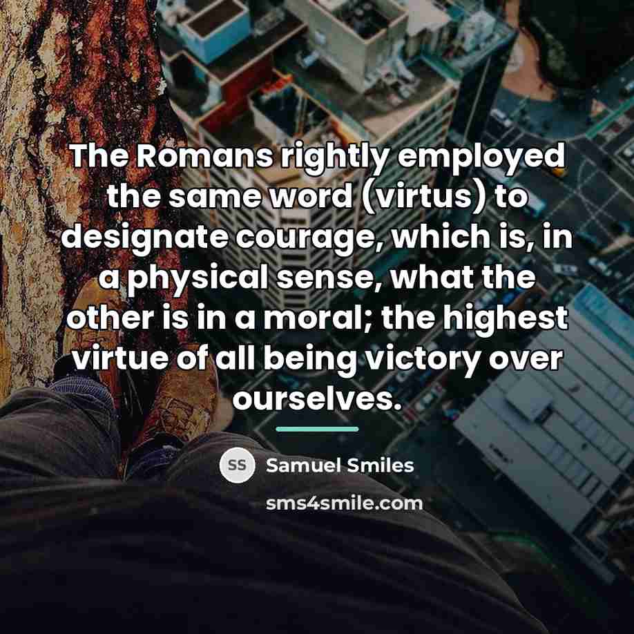 “The Romans rightly employed the same word (virtus) to designate…” quote by Samuel Smiles