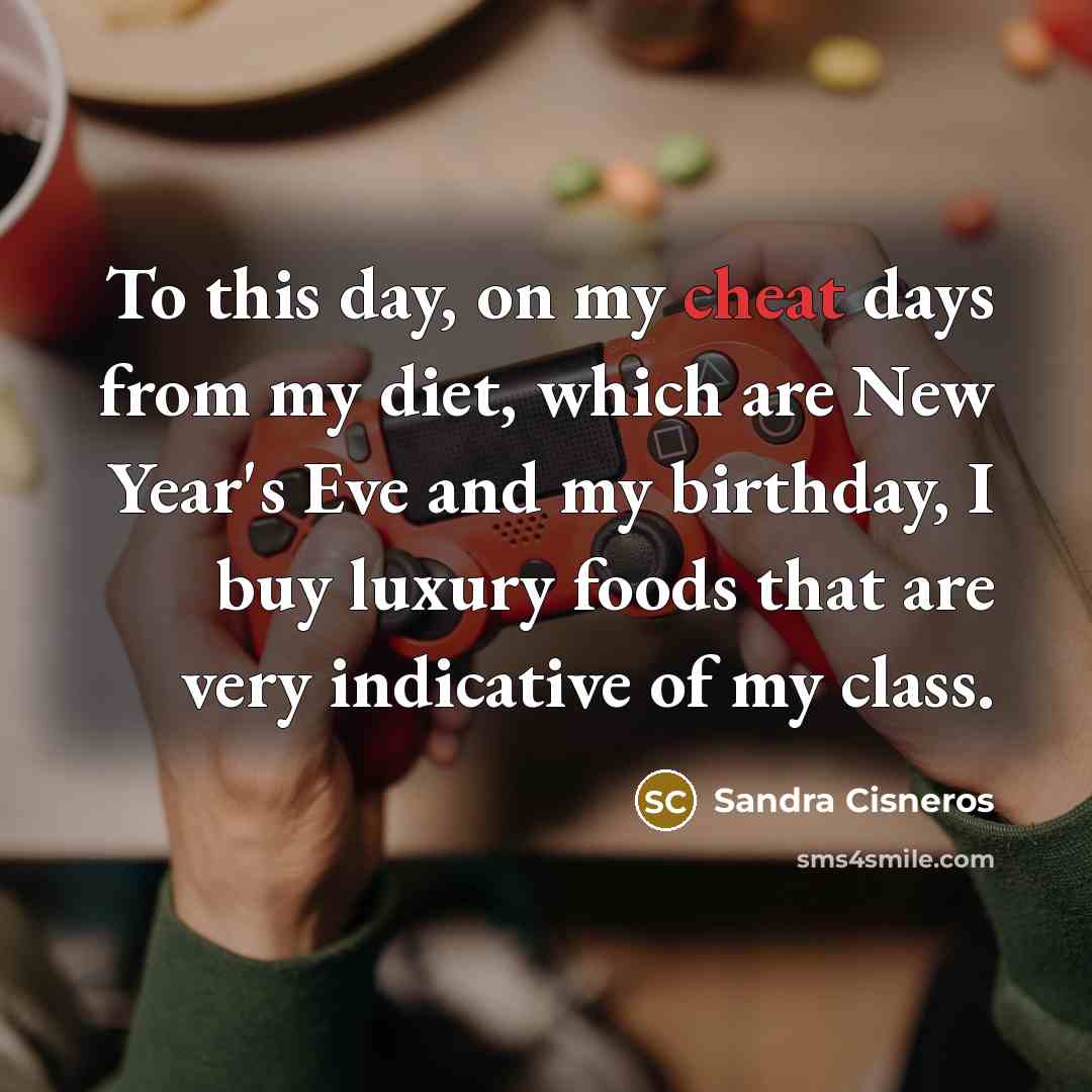 “To this day, on my cheat days from my diet,…” quote by Sandra Cisneros