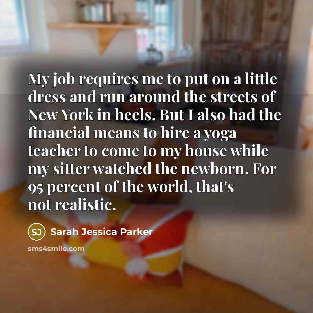 “My job requires me to put on a little dress…” quote by Sarah Jessica Parker