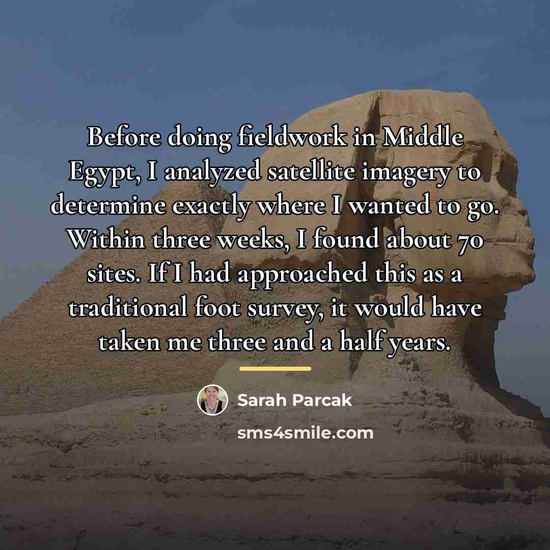 “Before doing fieldwork in Middle Egypt, I analyzed satellite imagery…” quote by Sarah Parcak