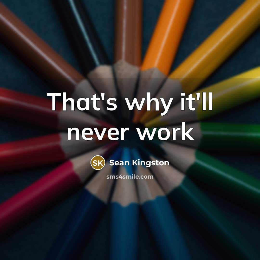 “That's why it'll never work…” quote by Sean Kingston