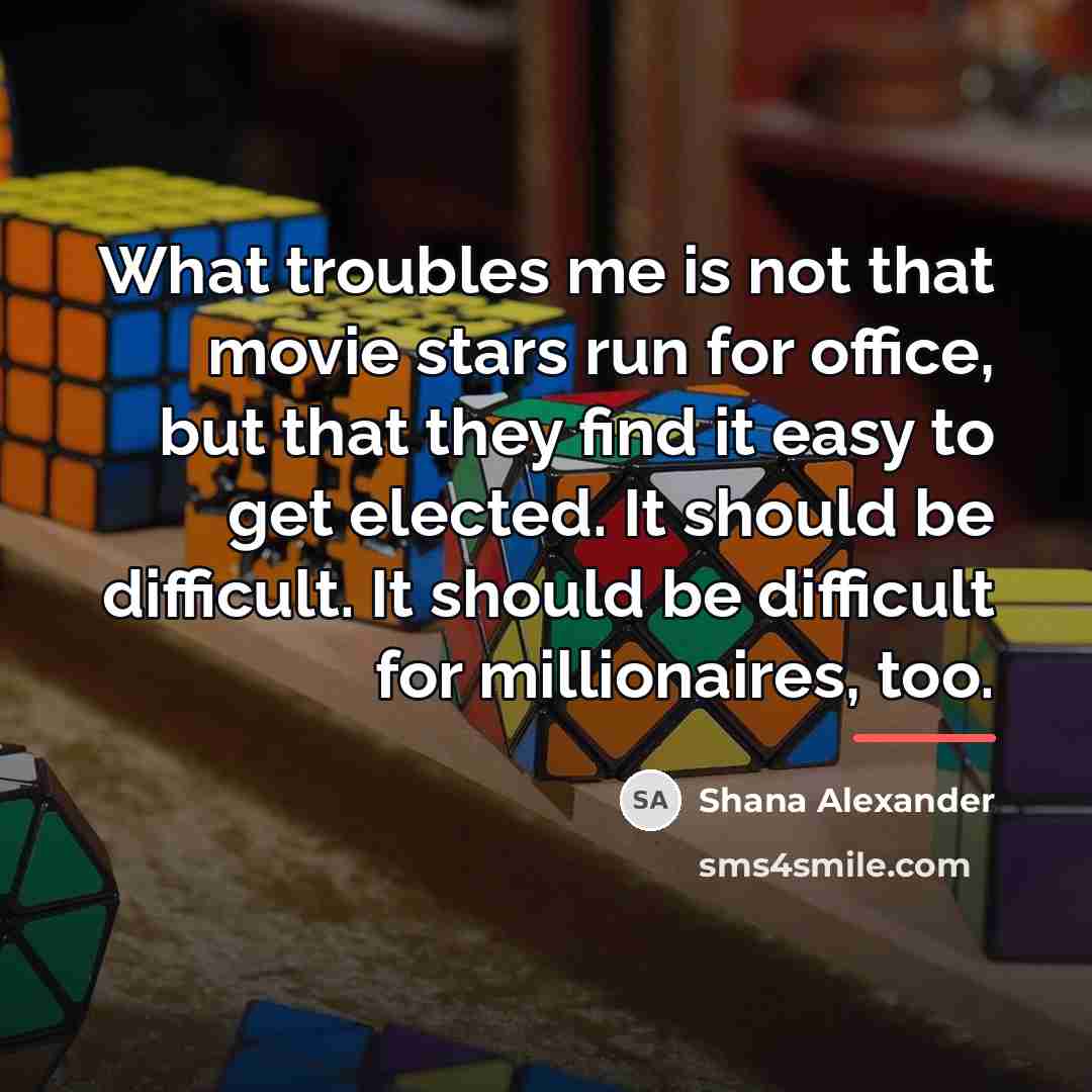 “What troubles me is not that movie stars run for…” quote by Shana Alexander