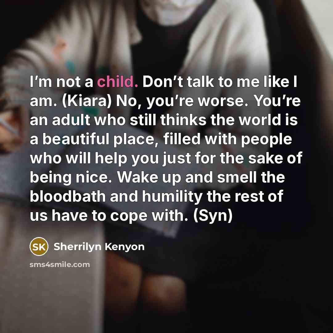 “I’m not a child. Don’t talk to me like I…” quote by Sherrilyn Kenyon