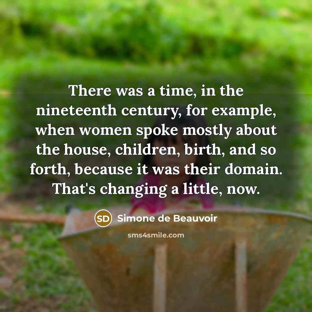 “There was a time, in the nineteenth century, for example,…” quote by Simone de Beauvoir