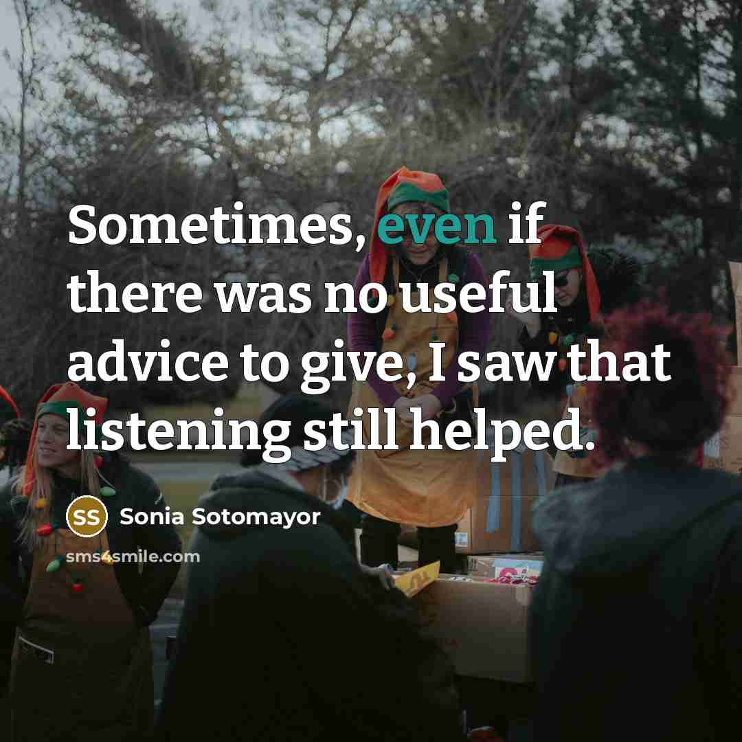 “Sometimes, even if there was no useful advice to give,…” quote by Sonia Sotomayor