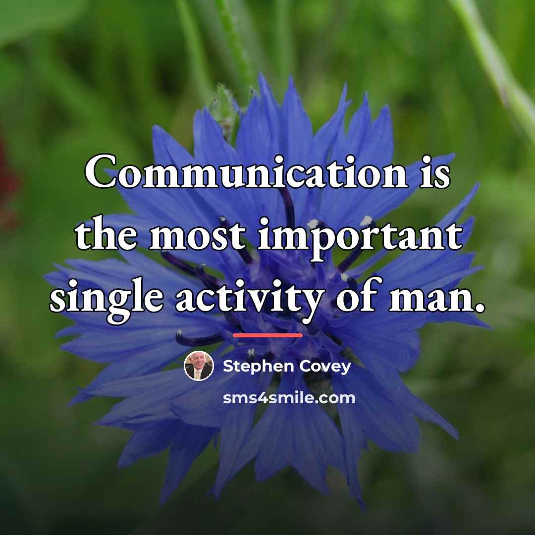 “Communication is the most important single activity of man.…” quote by Stephen Covey