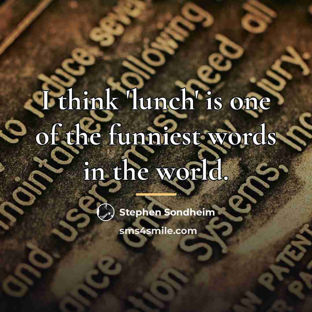 “I think 'lunch' is one of the funniest words in…” quote by Stephen Sondheim