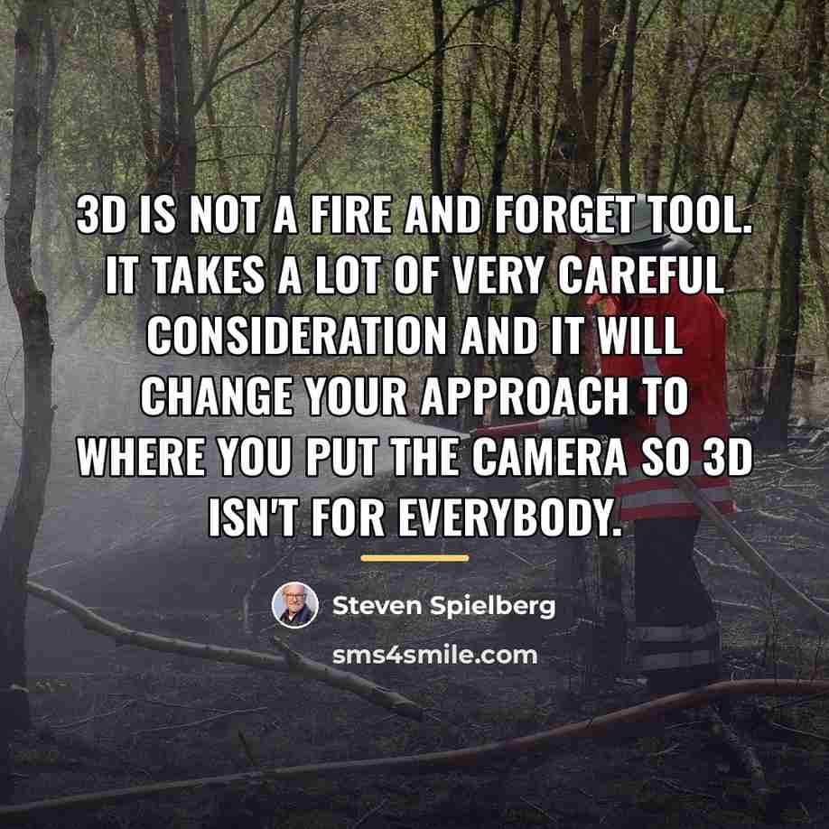 “3D is not a fire and forget tool. It takes…” quote by Steven Spielberg