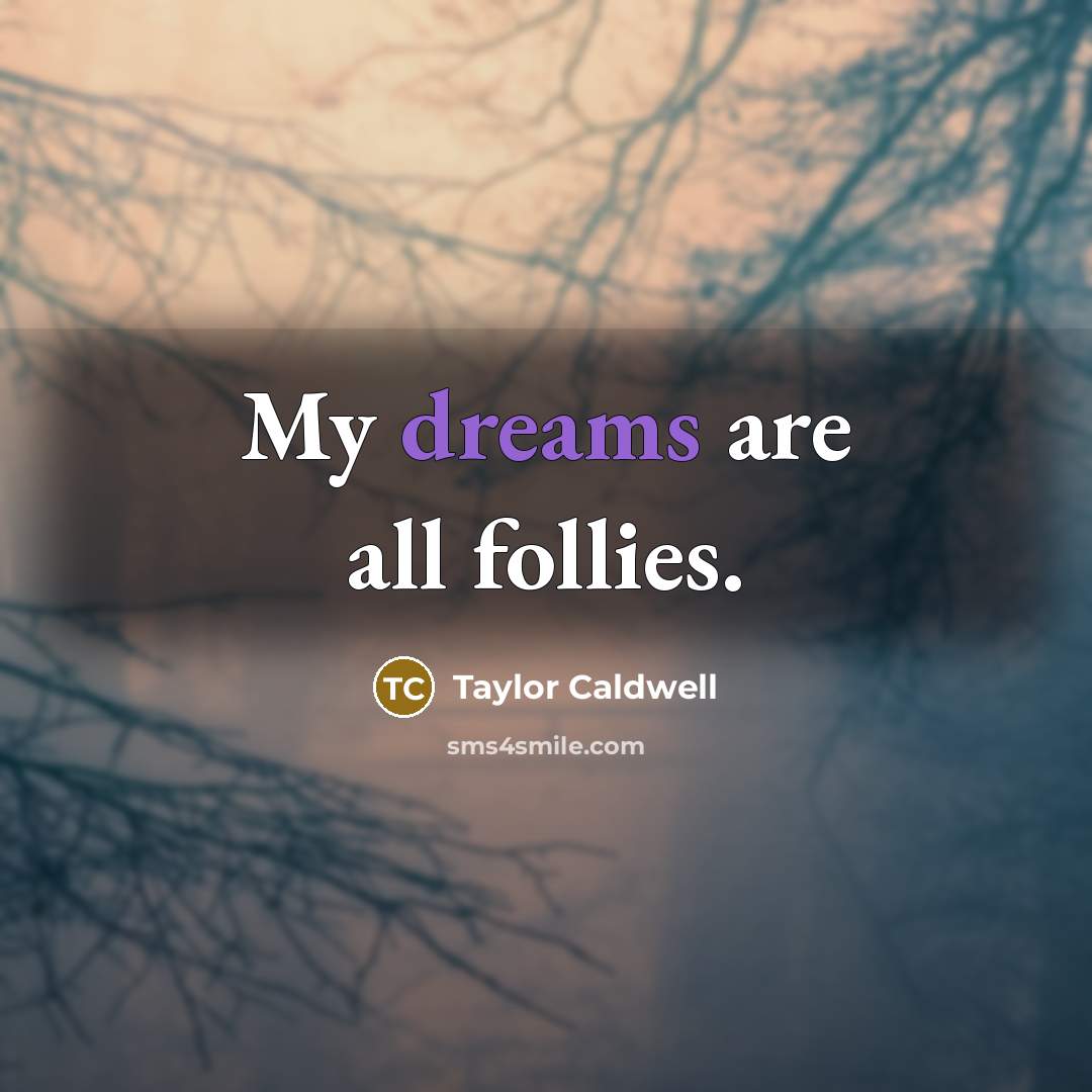 “My dreams are all follies.…” quote by Taylor Caldwell
