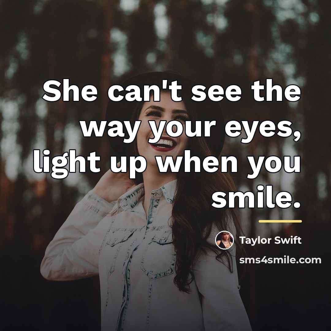 “She can't see the way your eyes, light up when…” quote by Taylor Swift
