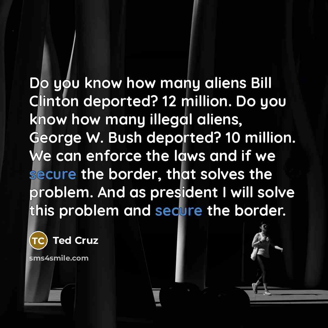 “Do you know how many aliens Bill Clinton deported? 12…” quote by Ted Cruz