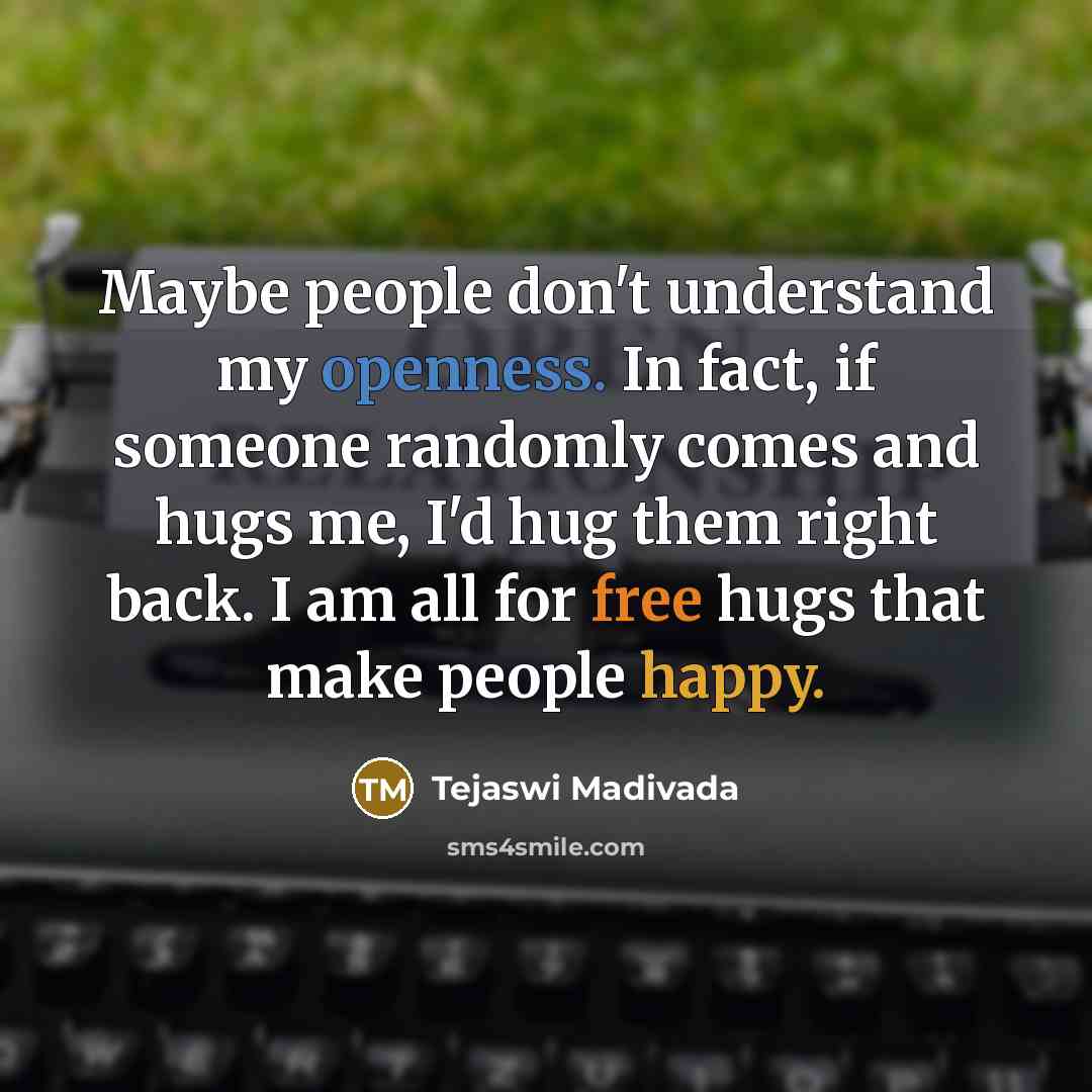 “Maybe people don't understand my openness. In fact, if someone…” quote by Tejaswi Madivada