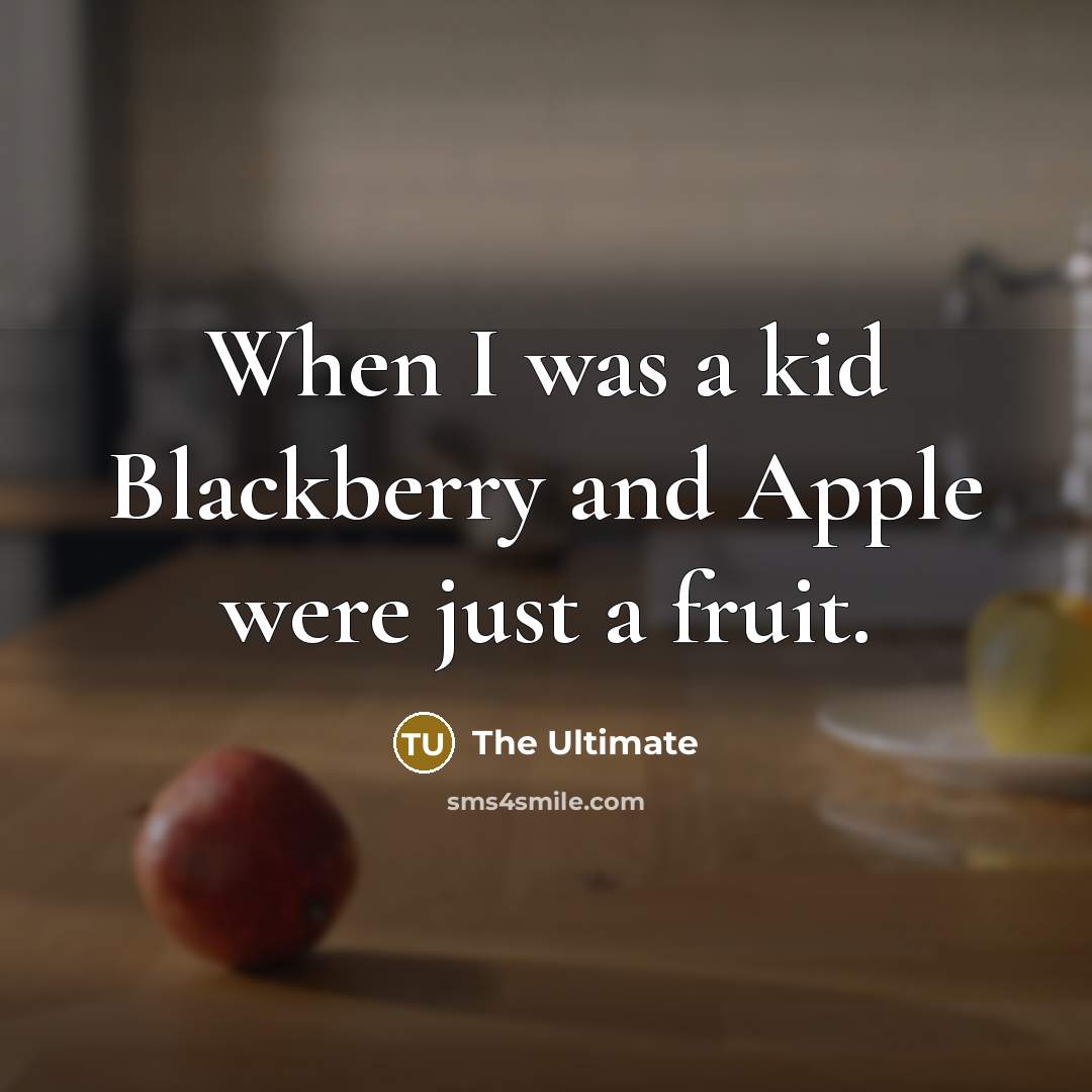 “When I was a kid Blackberry and Apple were just…” quote by The Ultimate