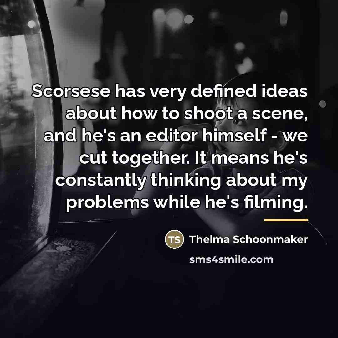 “Scorsese has very defined ideas about how to shoot a…” quote by Thelma Schoonmaker